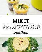 Mix it : deliciosas recetas veganas preparadas con la batidora