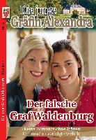 Die junge Gräfin Alexandra Nr. 4: Der falsche Graf Waldenburg / Keine Romanze ohne Tränen / Enttäuscht - verfolgt - verliebt!