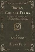 Brown County Folks: Being a Full Year's Review of the Sayings and Doings of Abe Martin and His Brown County, Indiana, Neighbors, Including