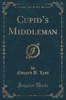 Cupid's Middleman (Classic Reprint)