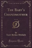 The Baby's Grandmother, Vol. 1 of 3 (Classic Reprint)