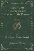 Vicissitudes Abroad, or the Ghost of My Father, Vol. 1 of 6: A Novel (Classic Reprint)