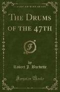 The Drums of the 47th (Classic Reprint)