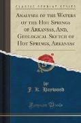 Analyses of the Waters of the Hot Springs of Arkansas, And, Geological Sketch of Hot Springs, Arkansas (Classic Reprint)