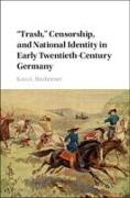 'Trash, ' Censorship, and National Identity in Early Twentieth-Century Germany