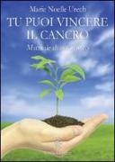 Tu puoi vincere il cancro. Manuale di auto-aiuto