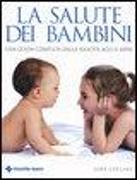 La salute dei bambini. Una guida completa dalla nascita agli 11 anni