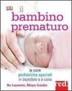 Il bambino prematuro. Le cure pediatriche speciali in ospedale e a casa