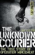 The Unknown Courier: The True Story of Operation Mincemeat