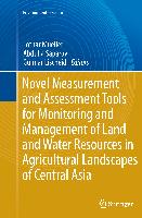 Novel Measurement and Assessment Tools for Monitoring and Management of Land and Water Resources in Agricultural Landscapes of Central Asia