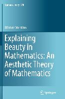 Explaining Beauty in Mathematics: An Aesthetic Theory of Mathematics