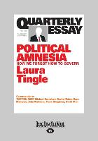 Quarterly Essay 60: Political Amnesia: How We Forgot How to Govern (Large Print 16pt)