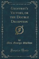 Geoffrey's Victory, or the Double Deception (Classic Reprint)