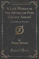 A Live Woman in the Mines, or Pike County Ahead!