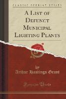 A List of Defunct Municipal Lighting Plants (Classic Reprint)