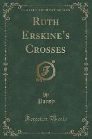 Ruth Erskine's Crosses (Classic Reprint)