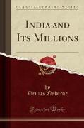 India and Its Millions (Classic Reprint)