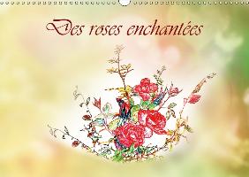 Des roses enchantées (Calendrier mural 2017 DIN A3 horizontal)