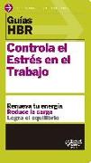 Guías Hbr: Controla El Estrés En El Trabajo (HBR Guide to Managing Stress at Work Spanish Edition): El Compañero Esencial de Los Primeros 90 Días