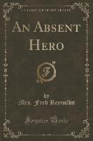 An Absent Hero (Classic Reprint)