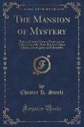 The Mansion of Mystery: Being a Certain Case of Importance, Taken from the Note-Book of Adam Adams, Investigator and Detective (Classic Reprin