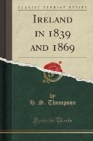 Ireland in 1839 and 1869 (Classic Reprint)