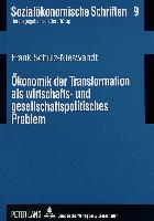 Ökonomik der Transformation als wirtschafts- und gesellschaftspolitisches Problem