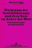 Wachstum der Gestalttherapie und Jesu Saat im Acker der Welt