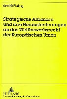 Strategische Allianzen und ihre Herausforderungen an das Wettbewerbsrecht der Europäischen Union