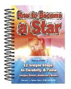 How to Become a Star: 12 Simple Steps to Celebrity & Fame