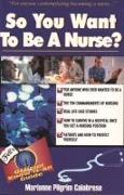 SO YOU WANT TO BE A NURSE
