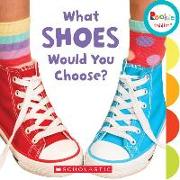 What Shoes Would You Choose? (Rookie Toddler)