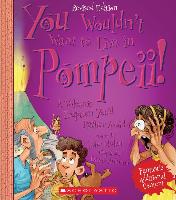 You Wouldn't Want to Live in Pompeii! (Revised Edition) (You Wouldn't Want To... Ancient Civilization) (Library Edition)