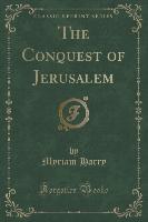 The Conquest of Jerusalem (Classic Reprint)