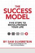 The Success Model: Five Steps to Revolutionize Your Life