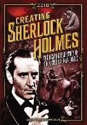 Creating Sherlock Holmes: The Remarkable Story of Sir Arthur Conan Doyle