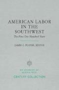 American Labor in the Southwest: The First One Hundred Years