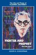 Fighter and Prophet-The Last Years: The Life and Times of Vladimir Jabotinsky: Volume Two