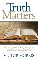 Truth Matters: 25 Thought-Provoking Essays for 21st Century Christians