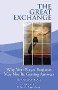 The Great Exchange Resource Kit: Why Your Prayer Requested May Not Be Getting Answers