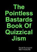The Pointless Bastards Book of Quizzical Jism