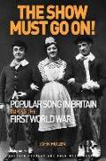 The Show Must Go On! Popular Song in Britain During the First World War