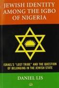 Jewish Identity Among The Igbo Of Nigeria, Israel's 'lost Tribe' And The Question Of Belonging In The Jewish State