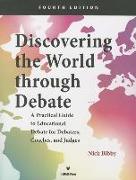 Discovering the World Through Debate - Fourth Edition: A Practical Guide to Educational Debate for Debaters, Coaches, and Judges