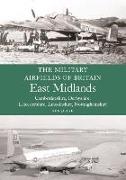 The Military Airfields of Britain: East Midlands
