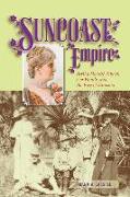 Suncoast Empire: Bertha Honore Palmer, Her Family, and the Rise of Sarasota, 1910-1982