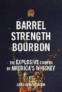 Barrel Strength Bourbon: The Explosive Growth of America's Whiskey
