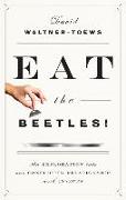 Eat the Beetles!: An Exploration Into Our Conflicted Relationship with Insects