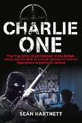 Charlie One: The True Story of an Irishman in the British Army and His Role in Covert Counter-Terrorism Operations in Northern Irel