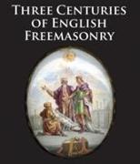 Three Centuries of English Freemasonry